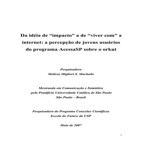 Conexões Científicas Ciclo III 2006 - 2007: Da idéia de “impacto” a de “viver com” a internet: a percepção de jovens usuários do programa AcessaSP sobre o orkut