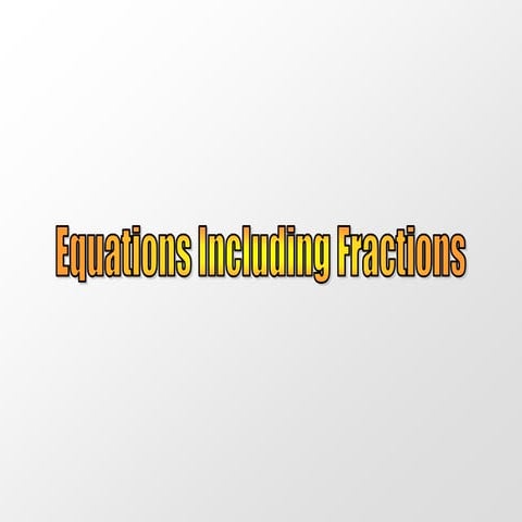 12) Equations Including Fractions.ppt