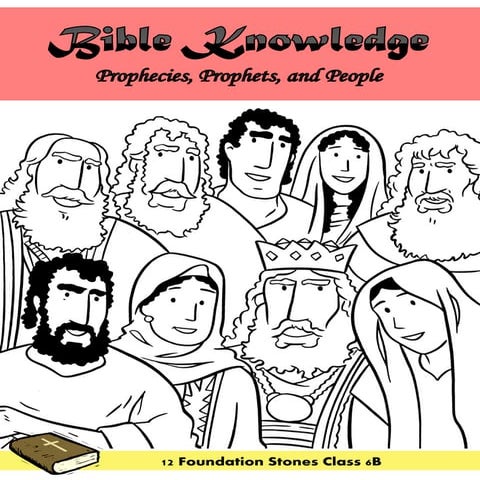 12 Foundation Stones Class 6B: Bible Knowledge - Prophecies, Prophets, and Pe...