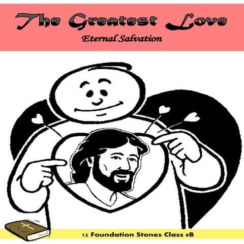 12 Foundation Stones Class 8B - The Greatest Love - Eternal Salvation.pdf