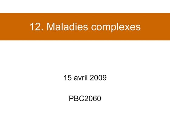 Cours 12 - Maladies Complexes