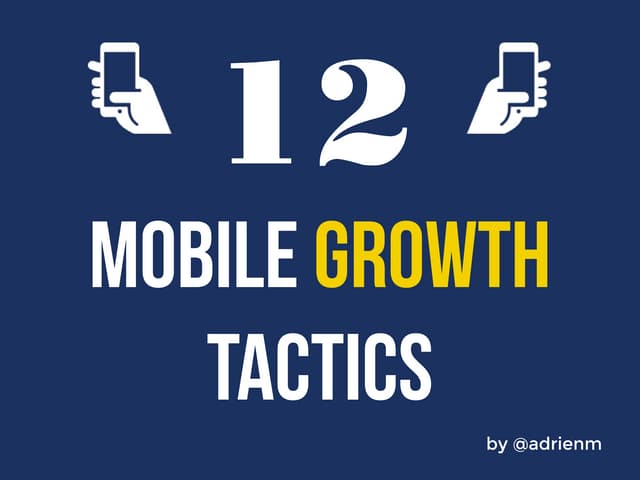 12 Mobile Growth Tactics for App Launch, Acquisition and Retention