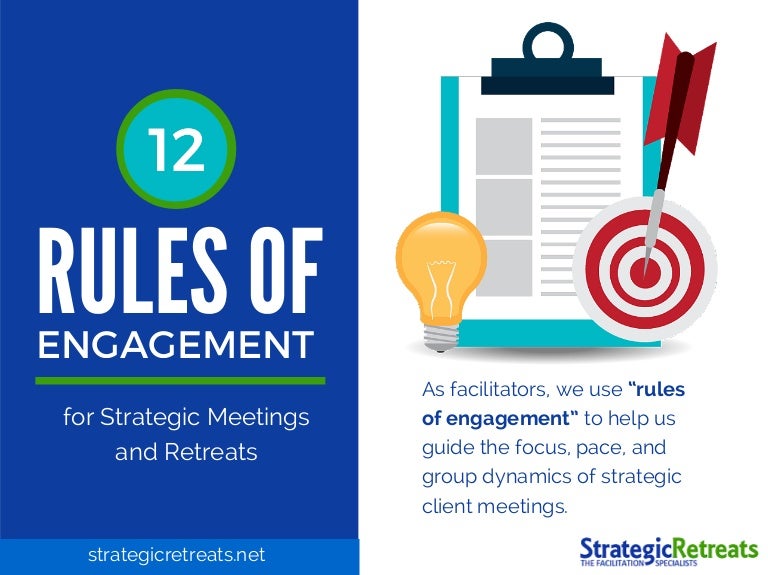 12 Rules of Engagement for Strategic Meetings and Retreats 12 Rules of Engagement for Strategic Meetings and Retreats