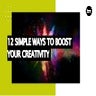 12 Simple Ways To Boost Your Creativity