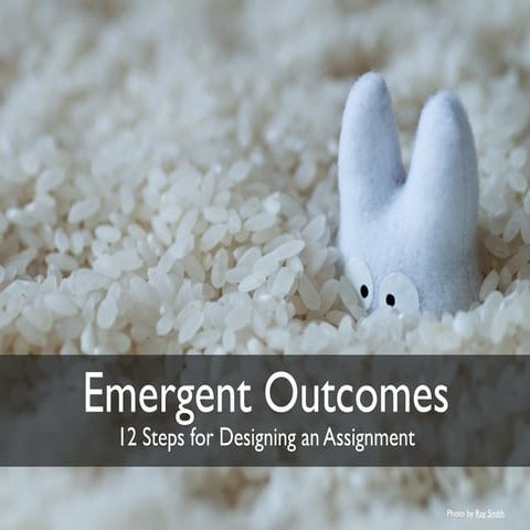 12 steps for Designing an Assignment with Emergent Outcomes