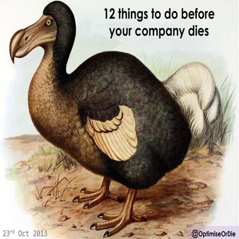 12 Things to do Before Your Company Dies : Conversion Conference London - Oct...