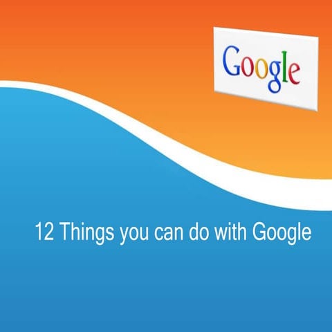 12 things you can do with google