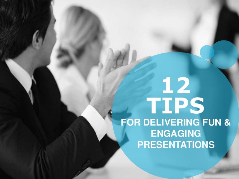 12 tips for Delivering Fun and Engaging Presentation