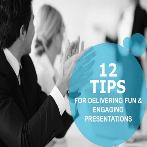 12 tips for Delivering Fun and Engaging Presentation