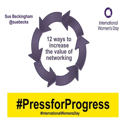 12 ways to increase the value of networking  #PressforProgress #International...