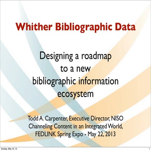 Whither Bibliographic Data? Designing a roadmap to a new bibliographic in...