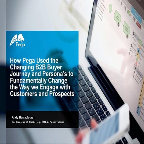 CASE STUDY: How Pega used the changing B2B buyer journey and persona's to tra...