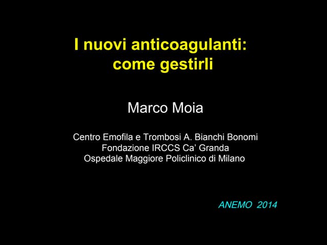 Anemo 2014 - Moia - I nuovi Anticoagulanti come gestirli