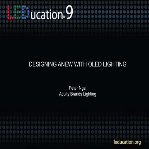 Designing anew with OLED lighting - Presented by: Peter Ngai , Acuity Brands