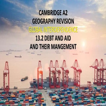 A2 CAMBRIDGE GEOGRAPHY: GLOBAL INTERDEPENDENCE - DEBT AND AID AND THEIR ...