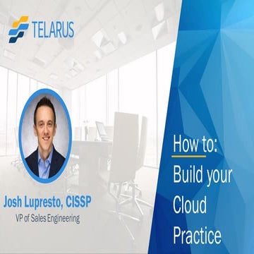 Growing your Cloud Practice by Josh Lupresto VP Engineering