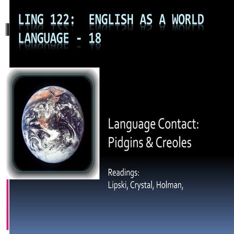 13-Ling122-17---Pidgins-and-Creoles.ppt
