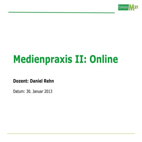 Campus M21 | Medienpraxis II: Online - Vorlesung I vom 30.01.2013
