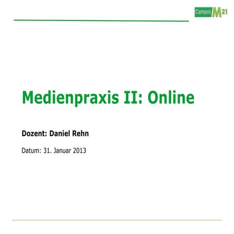 Campus M21 | Medienpraxis II: Online - Vorlesung I vom 31.01.2013