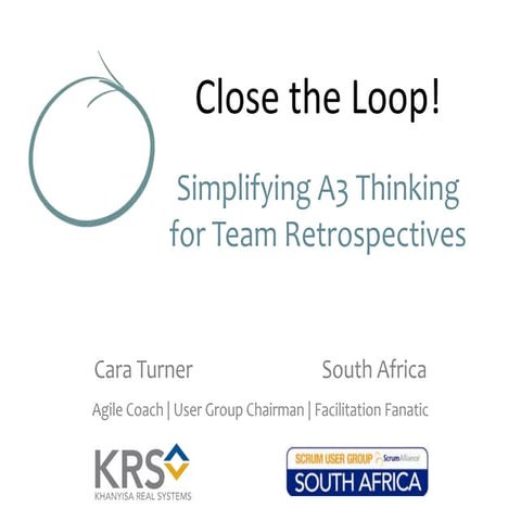 Close the Loop - Simplifying A3 Thinking for Team Retrospectives