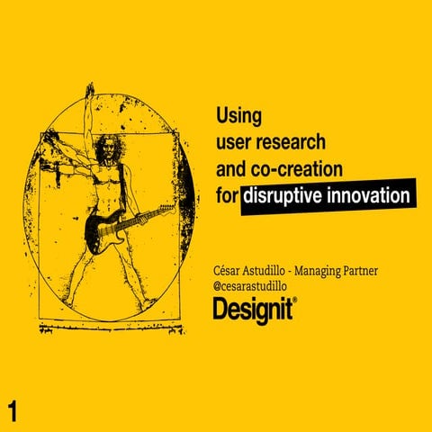￼Using User Research and Co-Creation for Disruptive Innovation