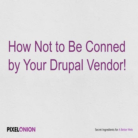 How Not to Be Conned by Your Drupal Vendor!