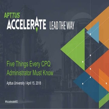 Five Things Every CPQ Administrator Must Know, Presented by Apttus University