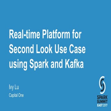 Real-time Platform for Second Look Business Use Case Using Spark and Kafka: S...
