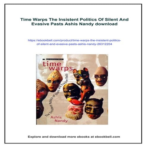 Time Warps The Insistent Politics Of Silent And Evasive Pasts Ashis Nandy