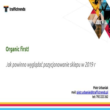 XVI Targi eHandlu - TrafficTrends - Piotr Urbaniak " Organic first, czyli jak...