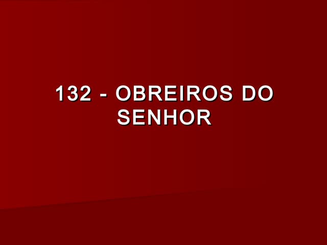 132   obreiros do senhor