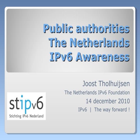 Joost Tholhuijsen - Public authoritiesThe NetherlandsIPv6 Awareness