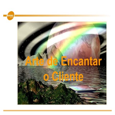 134103997 a-arte-de-encantar-o-cliente-ppt