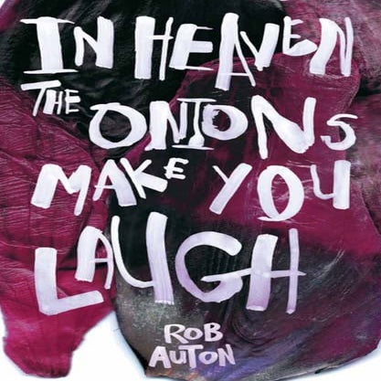 In Heaven The Onions Make You Laugh by Rob Auton - SAMPLE