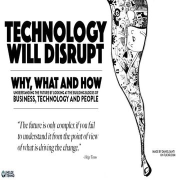 Technology Will Disrupt - Why, What and How?