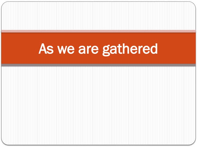 (13) As we are gathered.pptxAs we are gathered.pptx
