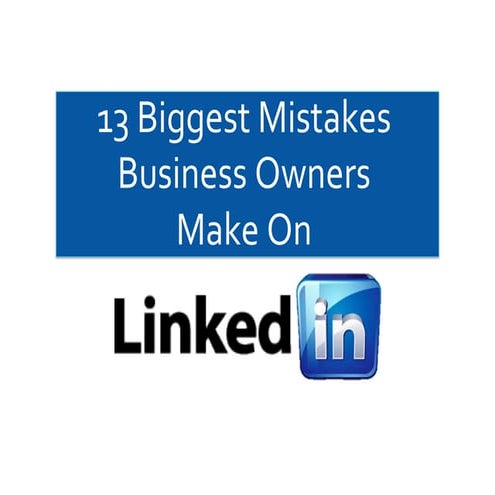 13 Biggest Mistakes Business Owners Make on LinkedIn