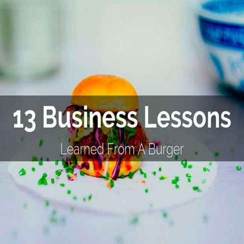 13 Business Lessons Learned From A Burger
