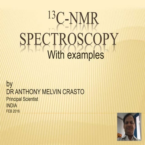 13 C NMR Spectroscopy with examples by Dr Anthony Crasto