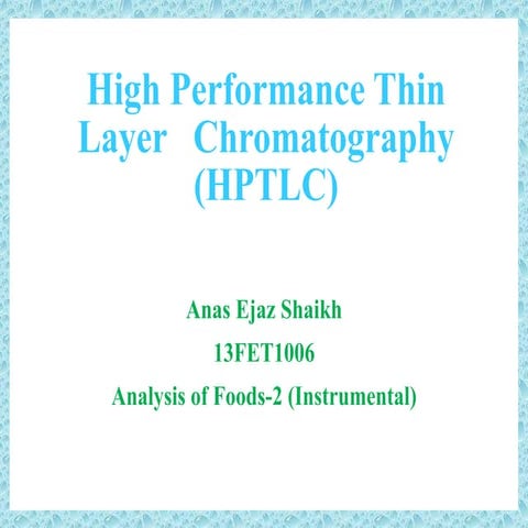 High Performance Thin Layer Chromatography (HPTLC) - Anas Shaikh - 13FET1006