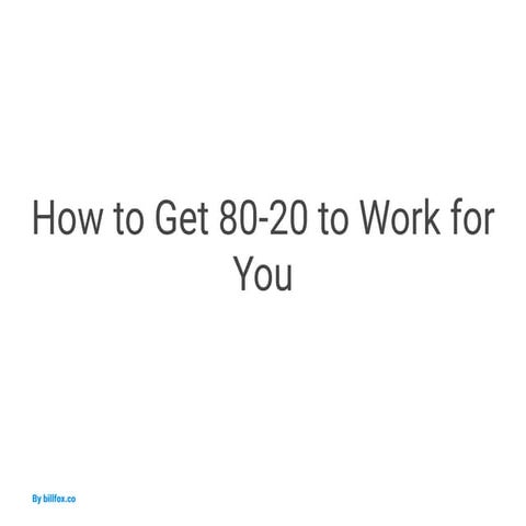 How to Get 80-20 to Work for You