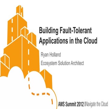 13h00   aws 2012-fault_tolerant_applications