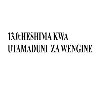 13 HESHIMA KWA UTAMADUNI ZA WENGINE.pptx