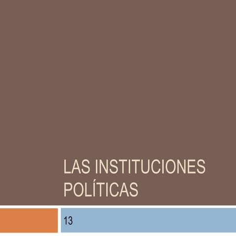 13 las instituciones políticas