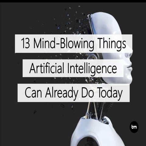 13 Mind-Blowing Things Artificial Intelligence Can Already Do Today