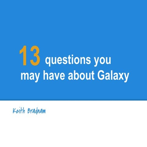13 questions you might have about galaxy