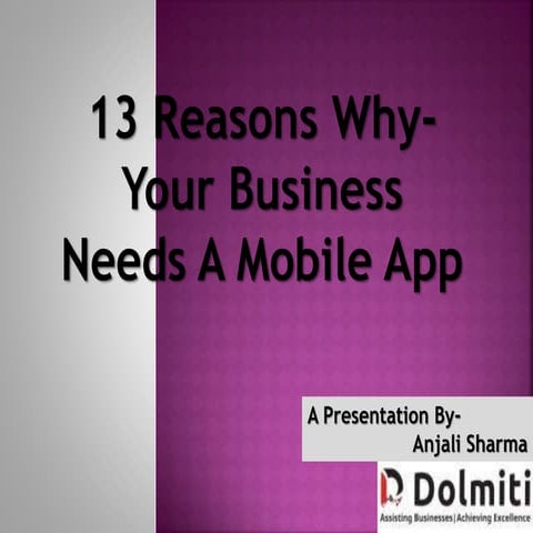 13 Reasons Why Your Business Needs A Mobile App | PPTX
