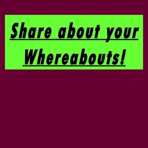 13 share about your whereabouts