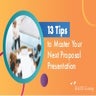 13 Tips to Master Your Next Proposal Presentation