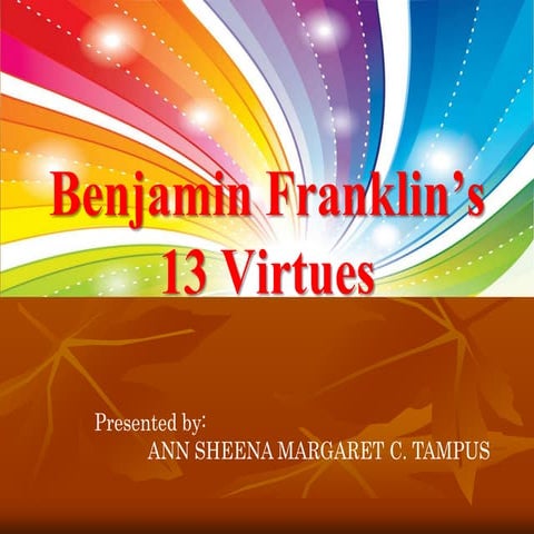 BENJAMIN FRANKLIN'S 13 VIRTUES